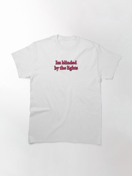 I am Blinded by The Light T Shirt White